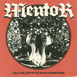 Mentor — Cults, Crypts and Corpses (2018)