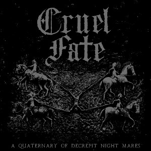 Cruel Fate - A Quaternary of Decrepit Night Mares (2019)
